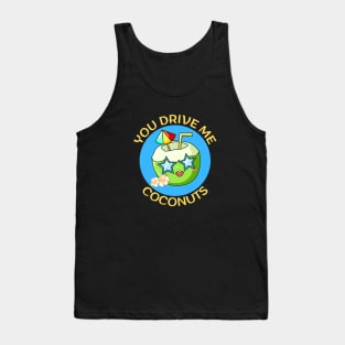 You Drive Me Coconuts | Coconut Pun Tank Top